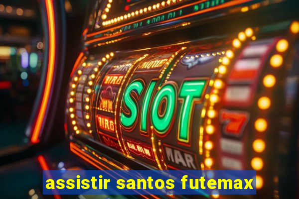 assistir santos futemax